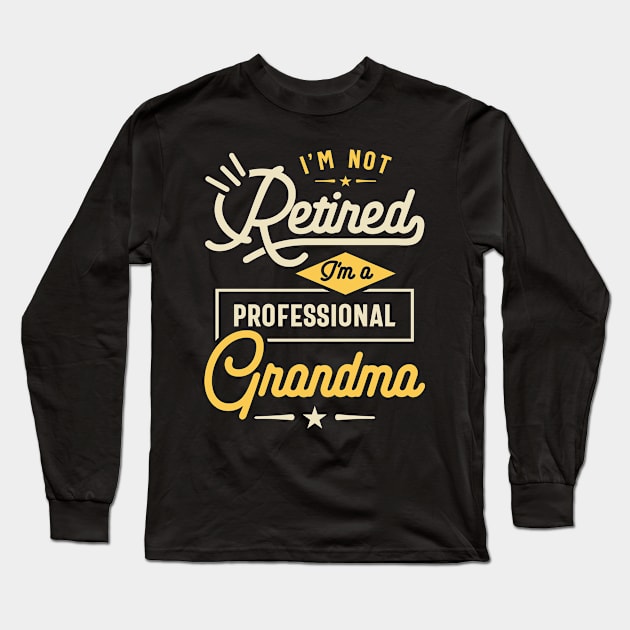 Womens I'm Not Retired I'm a Professional Grandma Gift Long Sleeve T-Shirt by cidolopez